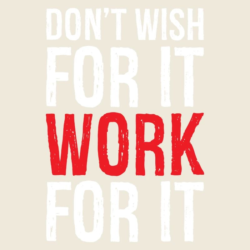 don't wish for it work for it funny