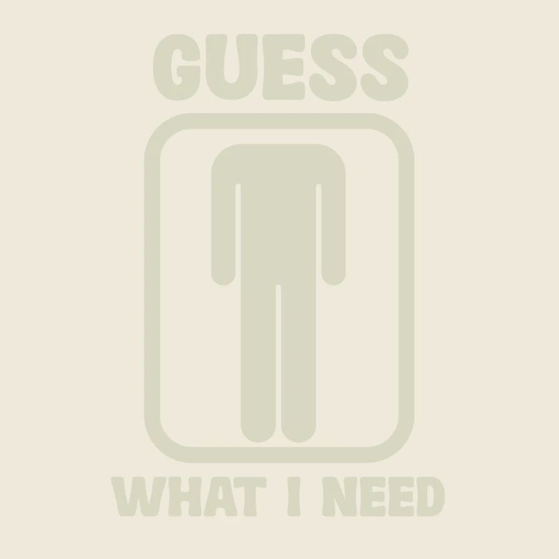 Guess What I Need Humorous Graphics with Silhouette