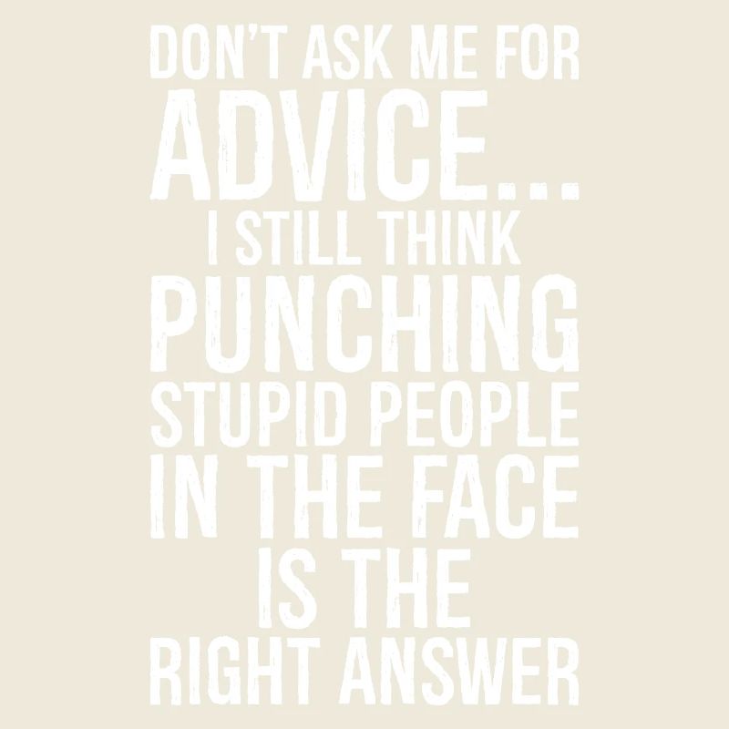 Don't ask me for advice I still think punching