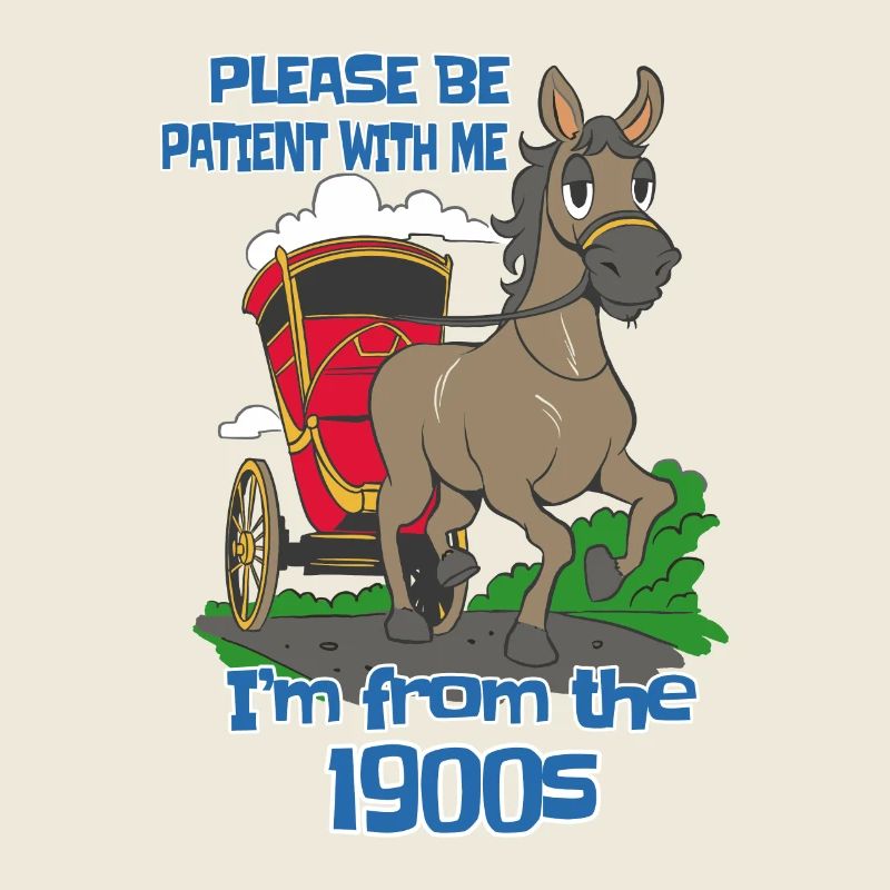 Bitte Hab Geduld Mit Mir Ich Bin Aus Den 1900ern