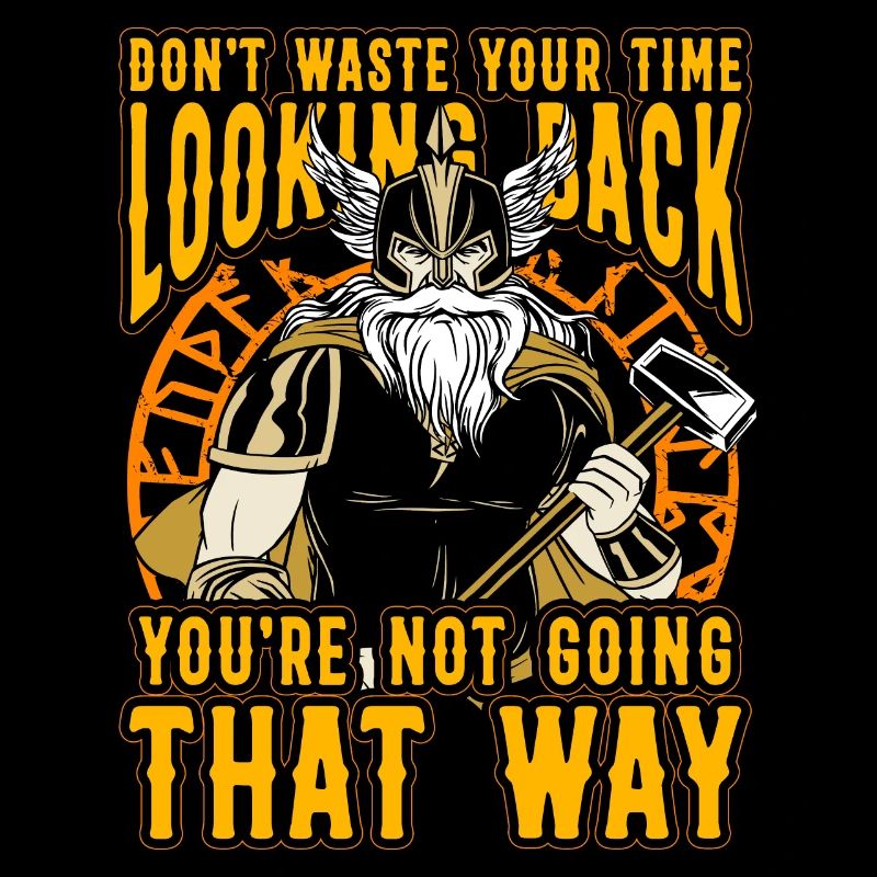 Don't waste your time looking back you are not