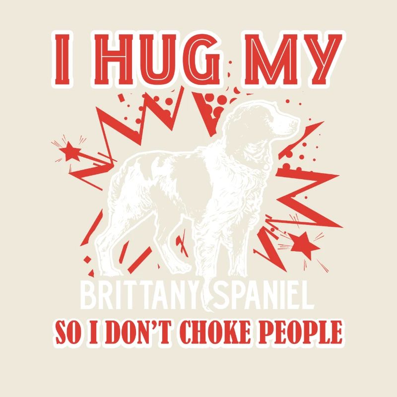 I Hug My Brittany Spaniel