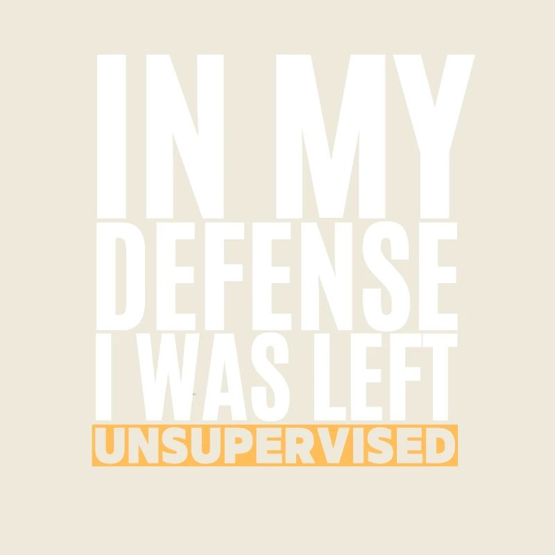 I Was Left Unsupervised