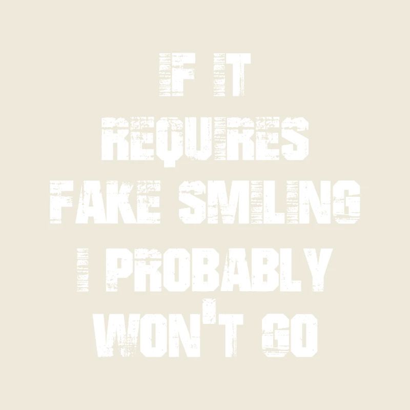 If it requires fake smiling I probably wont go