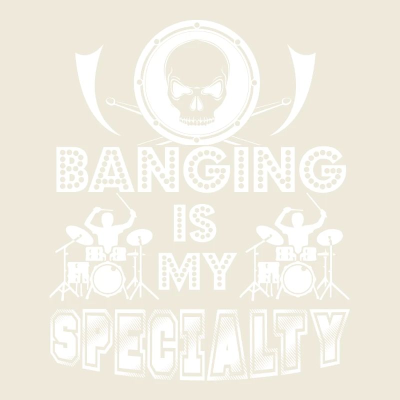 Drummer Banging Is My Specialty