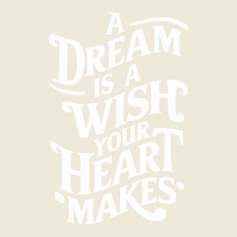 A dream is a wish that your heart makes