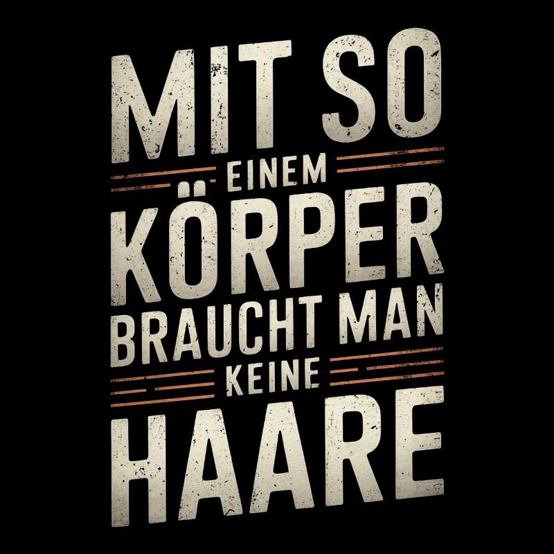 Mit so einem Körper - Glatze Kurzhaar