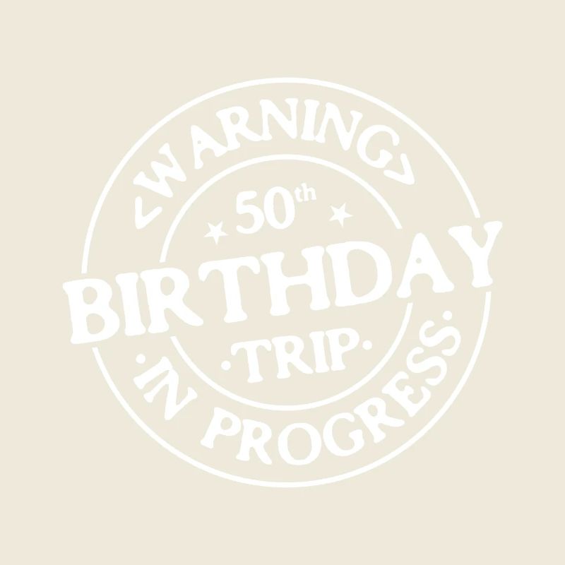 Warning 50th Birthday Trip In Progress