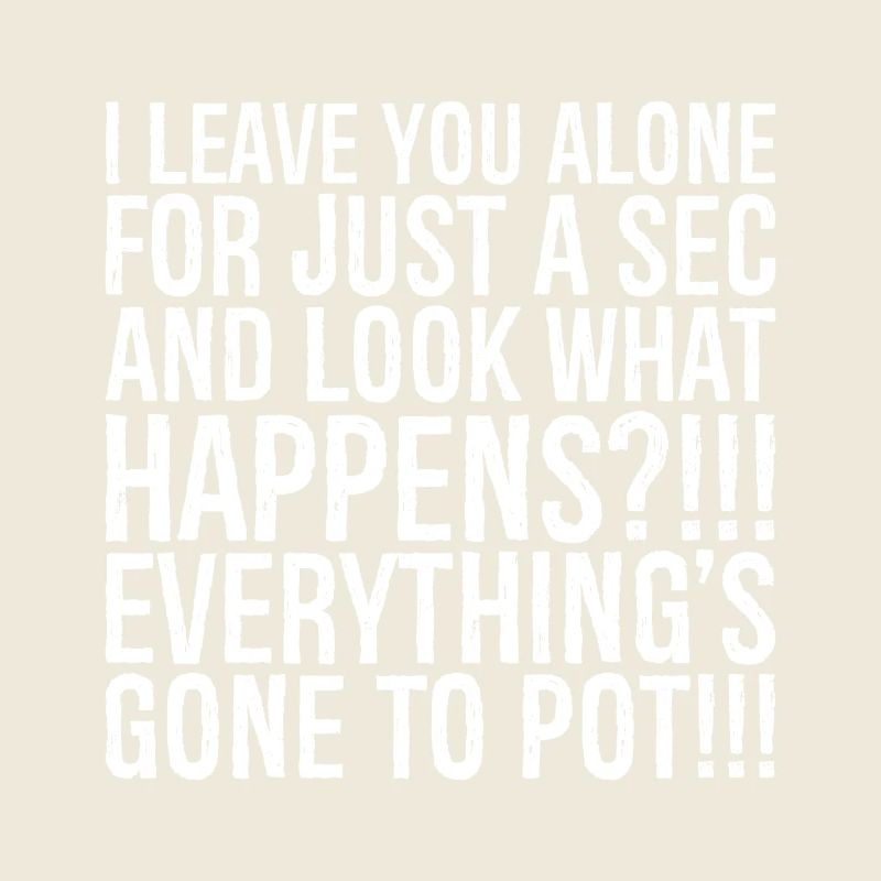 Je te laisse tranquille juste une seconde et regarde quoi