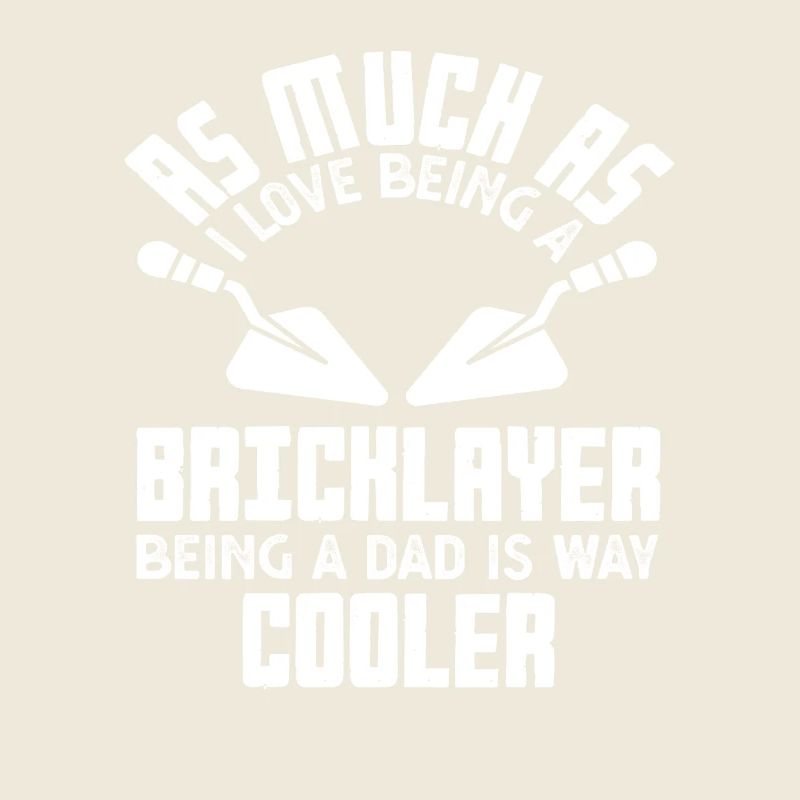 Bricklayer as a father is much cooler