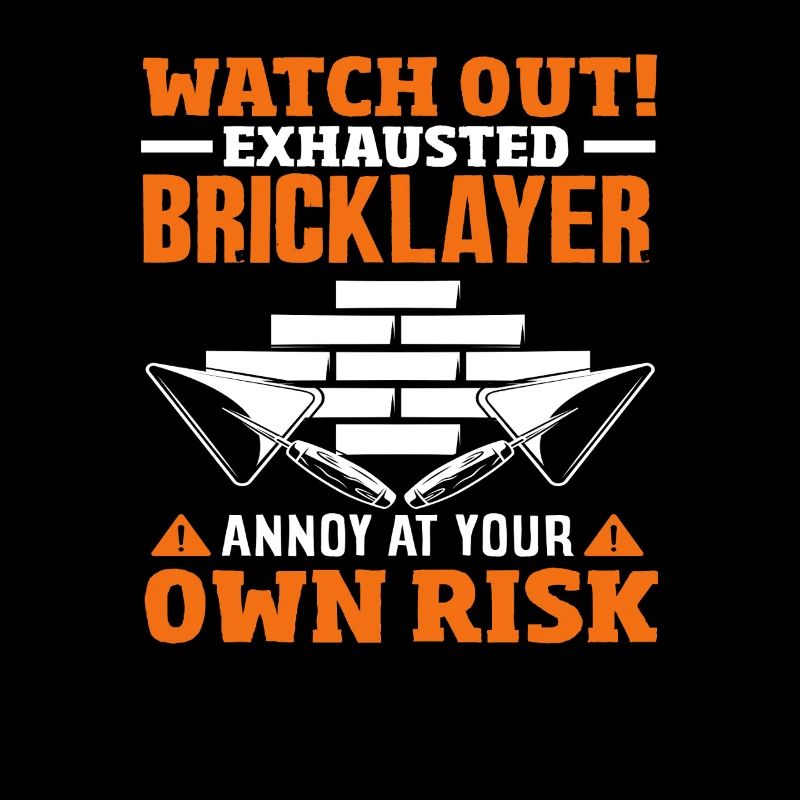 Bricklayer Attention Exhausted Annoy Own Risk