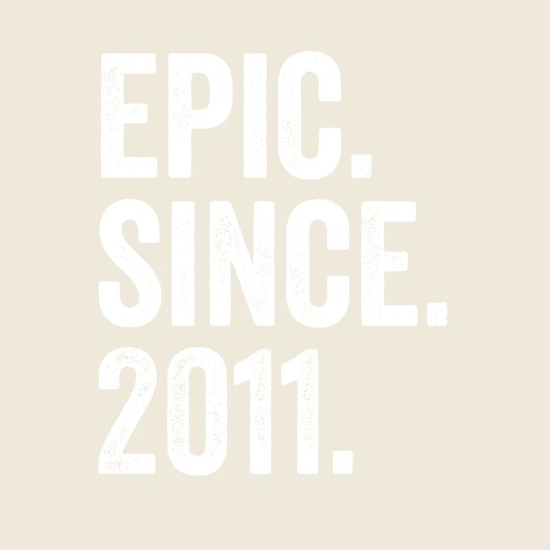 Epic Since 2011 Birth Year Birthday