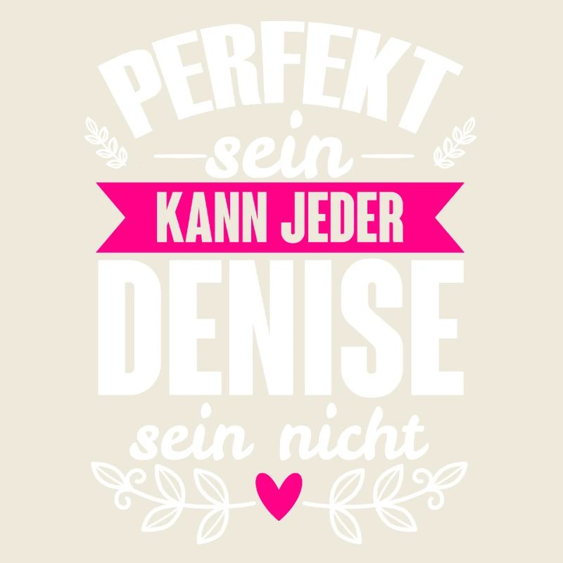 Denise Perfekt Sein Kann Jeder Denise Sein Nicht