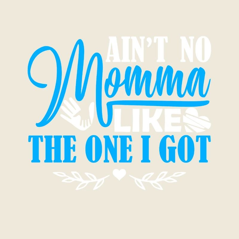 Mother's Day No Momma Like The One I Got
