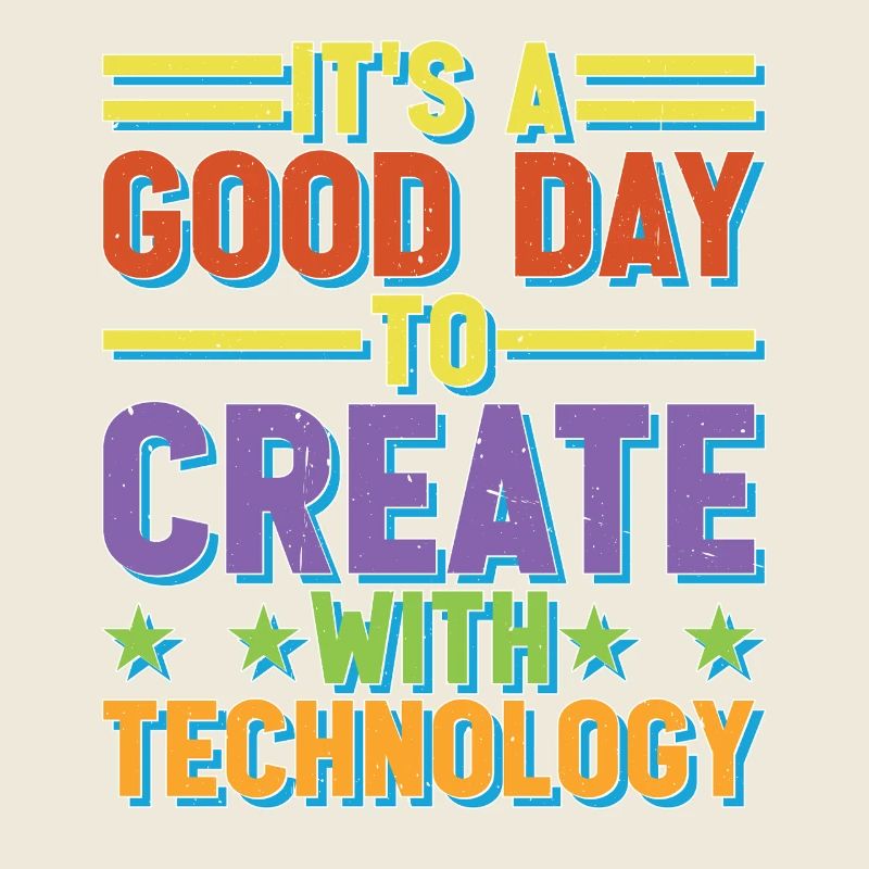 It's A Good Day To Create With Technology