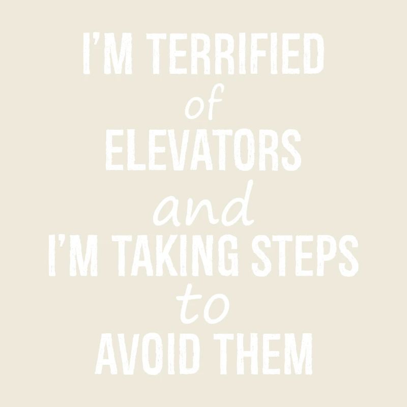 I'm terrified of elevators and I'm talking steps