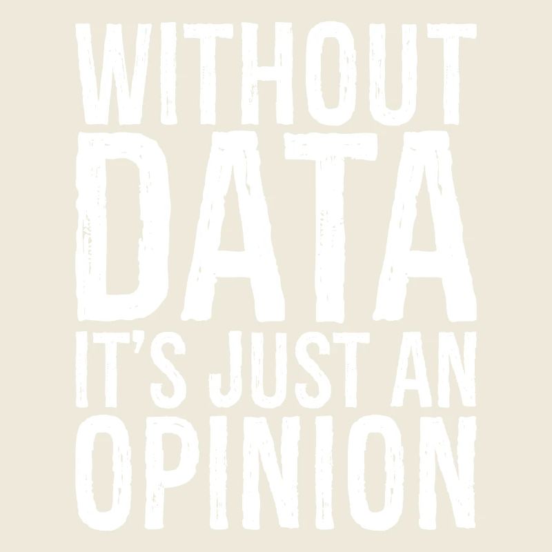 without data it's just an opinion