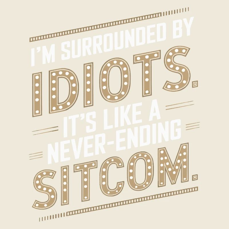 Surrounded by Idiots – Like a Never-Ending Sitcom