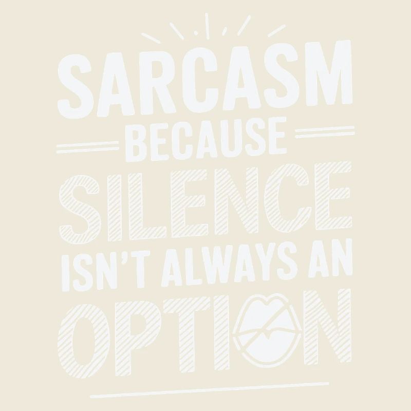 Sarcasm – Because Silence Isn't Always an Option