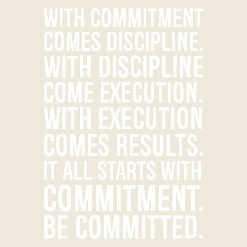 with commitment comes discipline with discipline