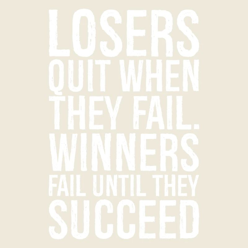 losers quit when they fail winners fail until