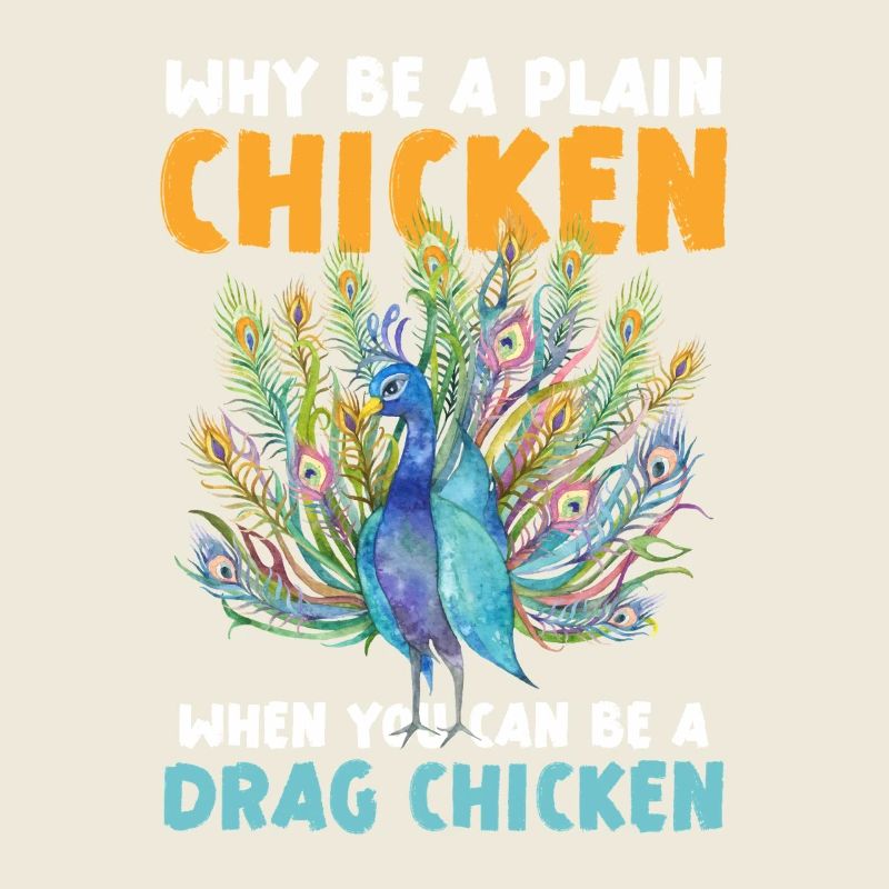 Why be a plain chicken when you're a drag
