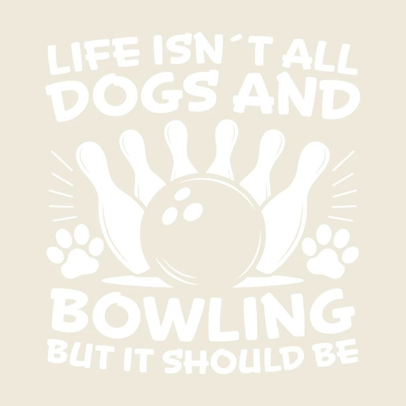 Bowling Saying Dogs Funny Bowling Gift