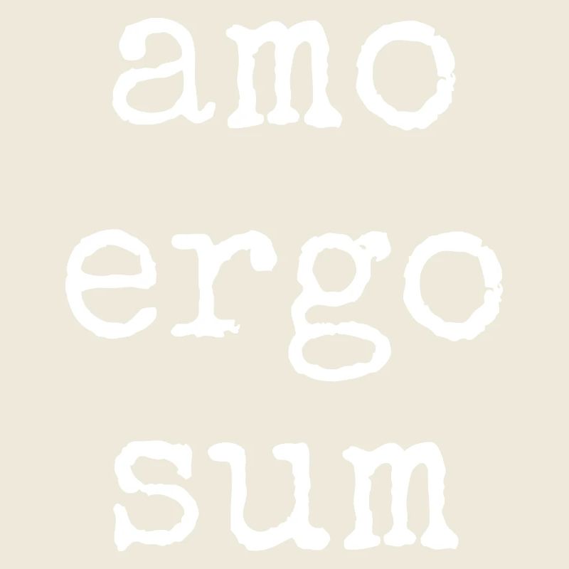 amo ergo sum - ich liebe also bin ich - Spruch