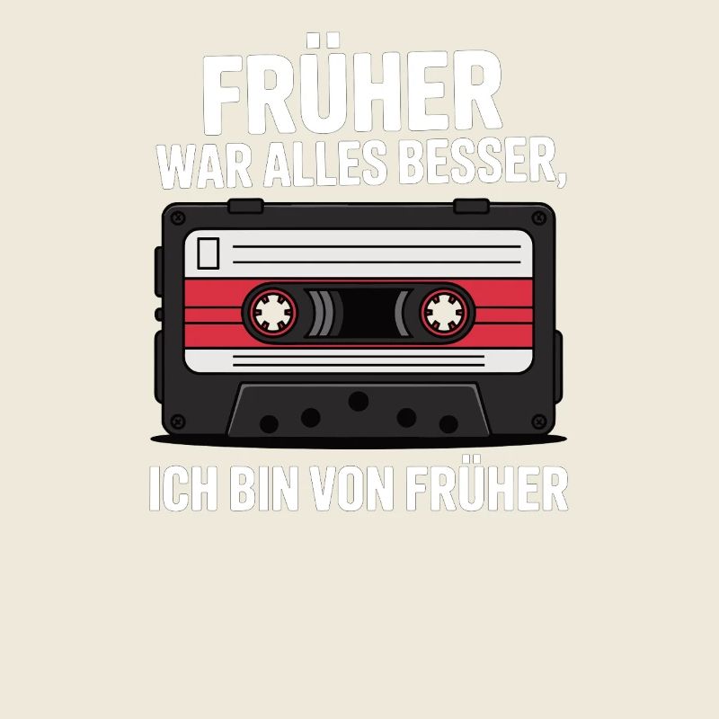 Früher war alles besser, ich bin von früher