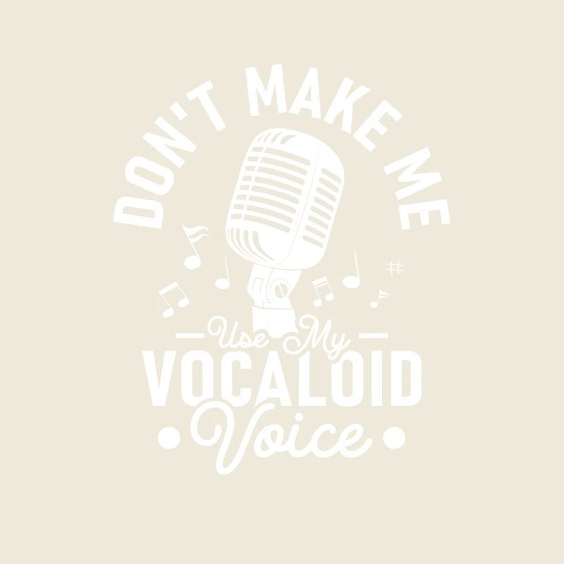 Don’t Make Me Use My Vocaloid Voice Singer Singing