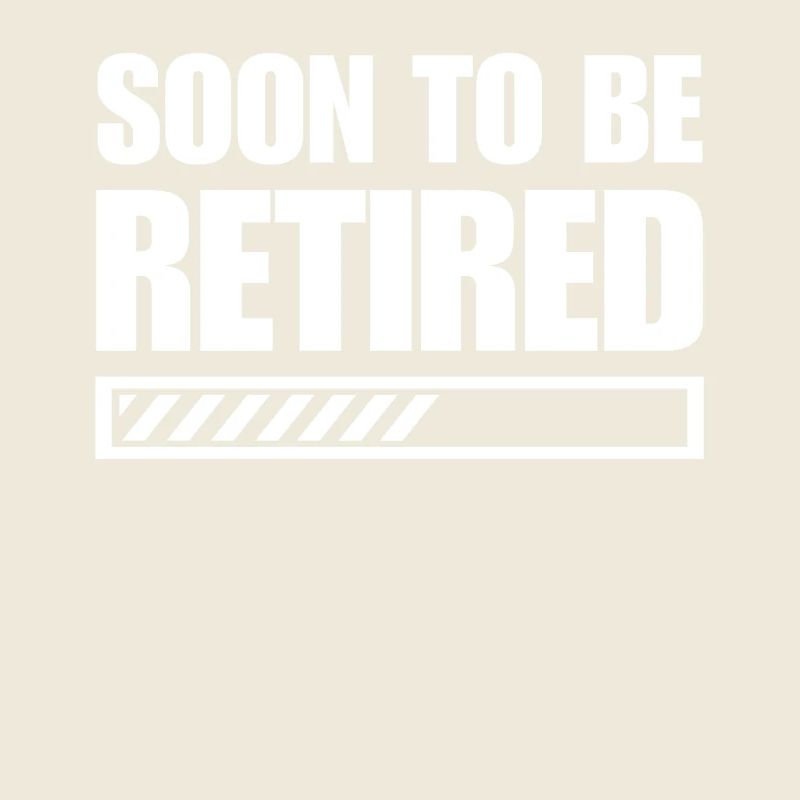 Soon-to-be Retired Funny Retirement Design