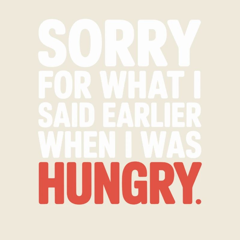 Désolé pour ce que j’ai dit plus tôt quand j’avais faim