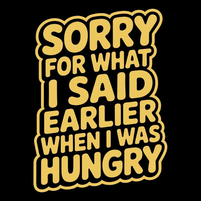 Désolé pour ce que j’ai dit plus tôt quand j’avais faim