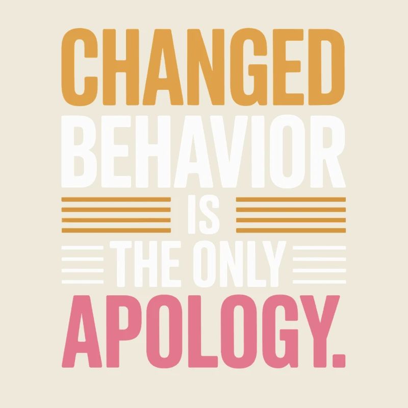 Changed Behavior Is The Only Apology Achtsamkeit