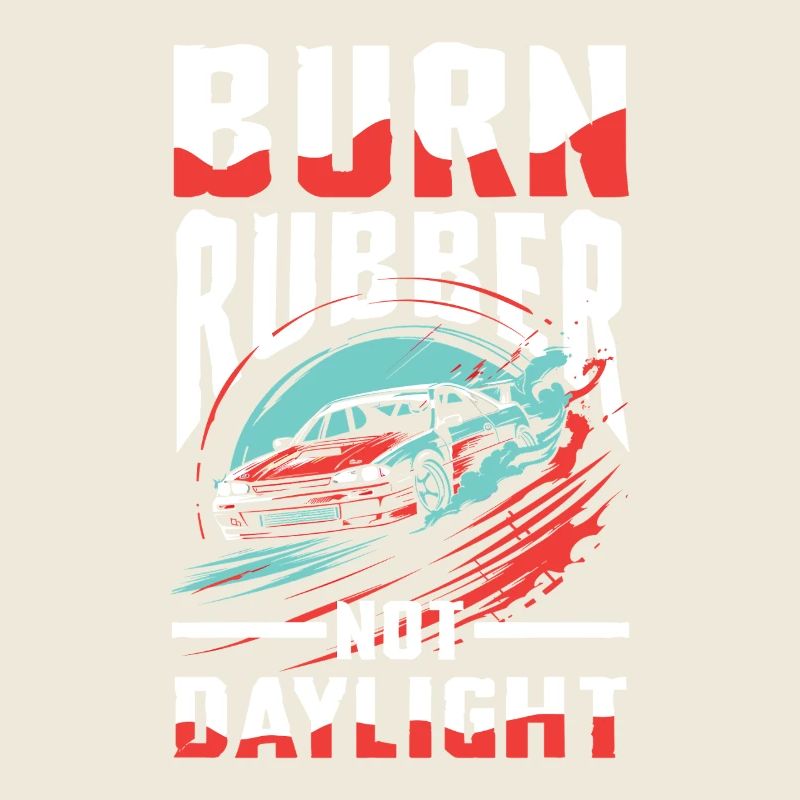 Burn Rubber Not Daylight Auto Fan Design