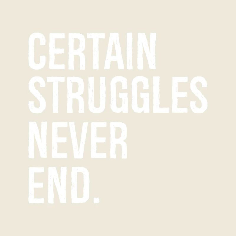 certain struggles never end