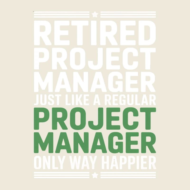 Retired Project Manager Saying