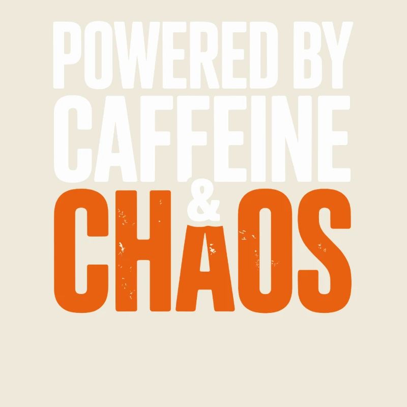 Powered by caffeine and chaos humorous