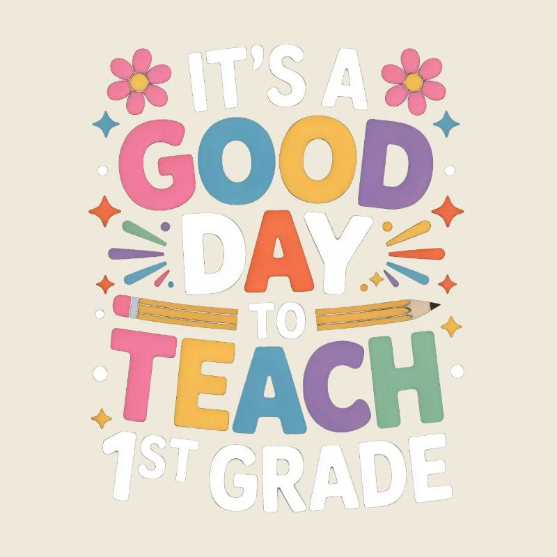  It's A Good Day To Teach First Grade Back To