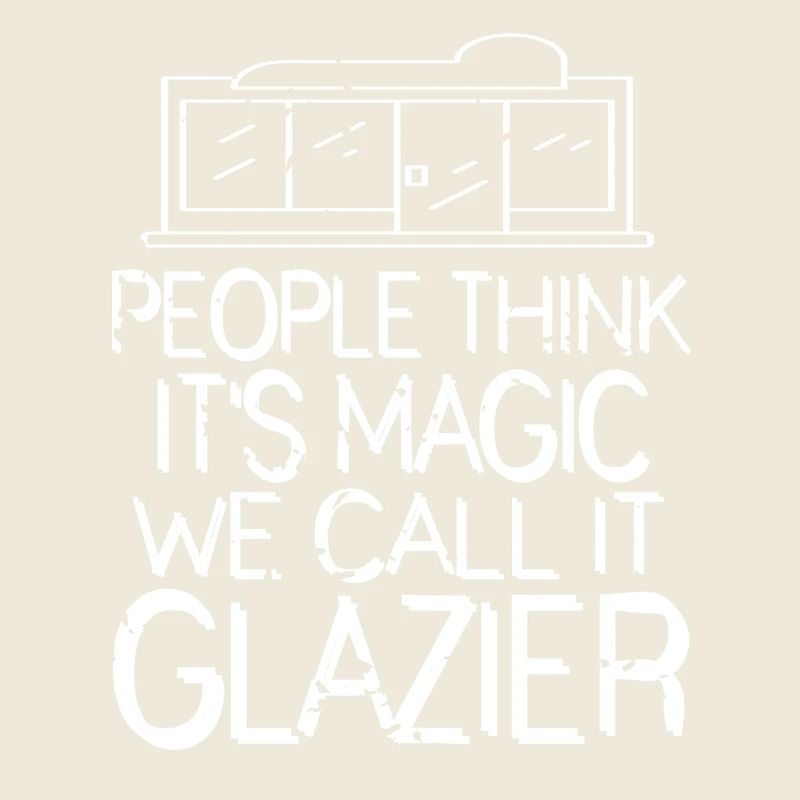 People Think It's Magic We Call It Glazier Humor