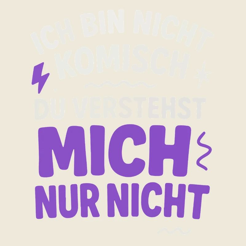 Ich bin nicht Komisch Du verstehst mich nur nicht