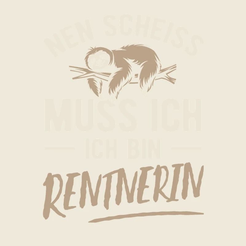 Nen Scheiss muss ich ich bin Rentnerin