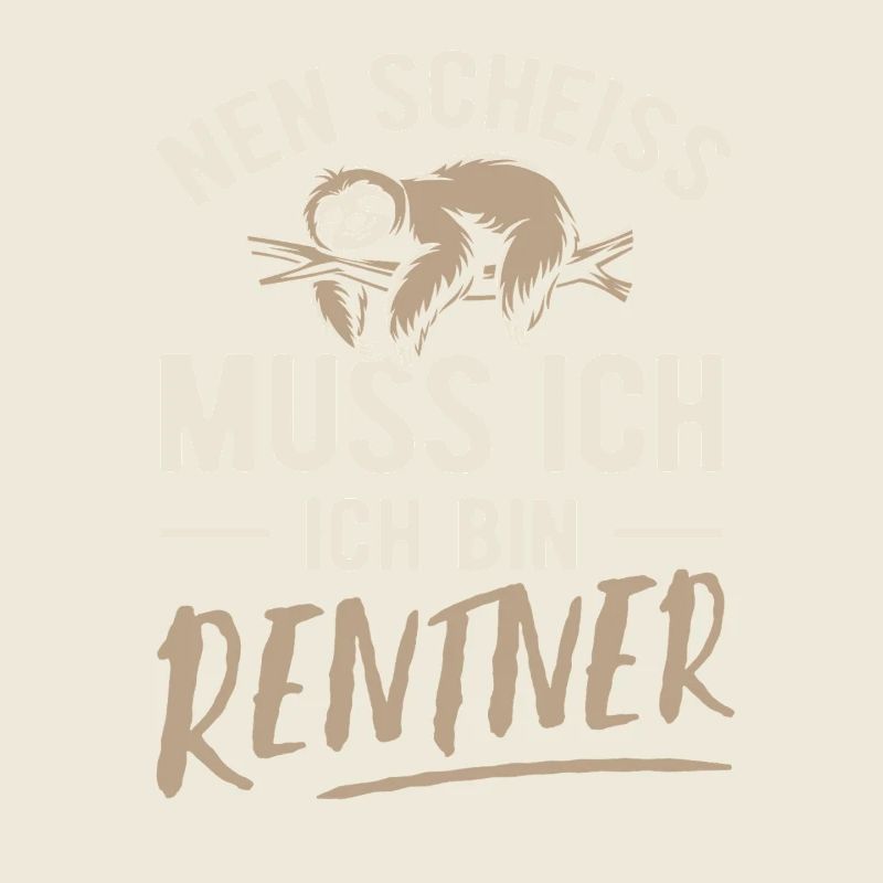 Nen Scheiss muss ich ich bin Rentner - Spruch