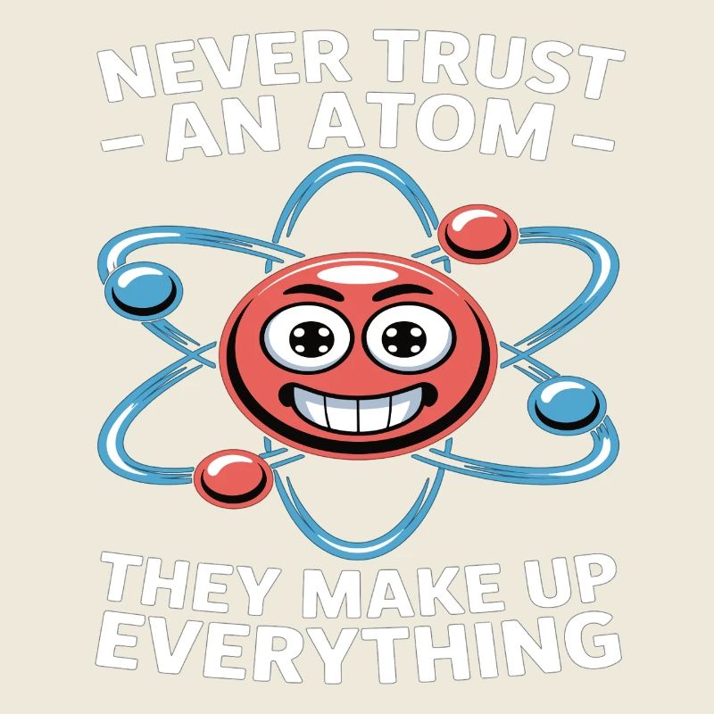 Funny Physics Shirt – Don't Trust an Atom Saying