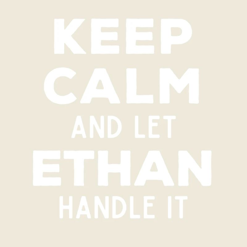Keep Calm Let Ethan sort it out Funny saying
