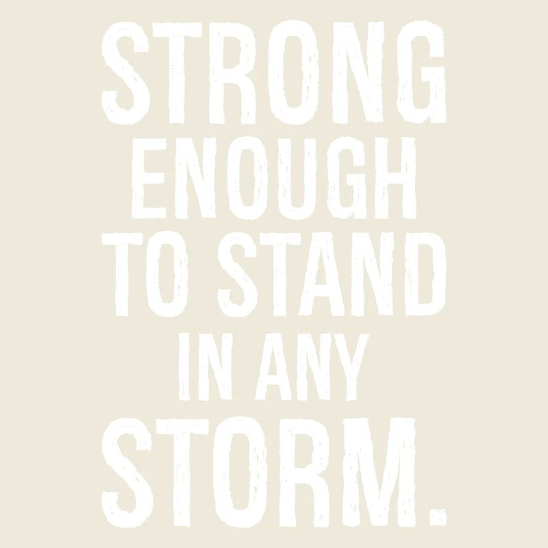 strong enough to stand in any storm