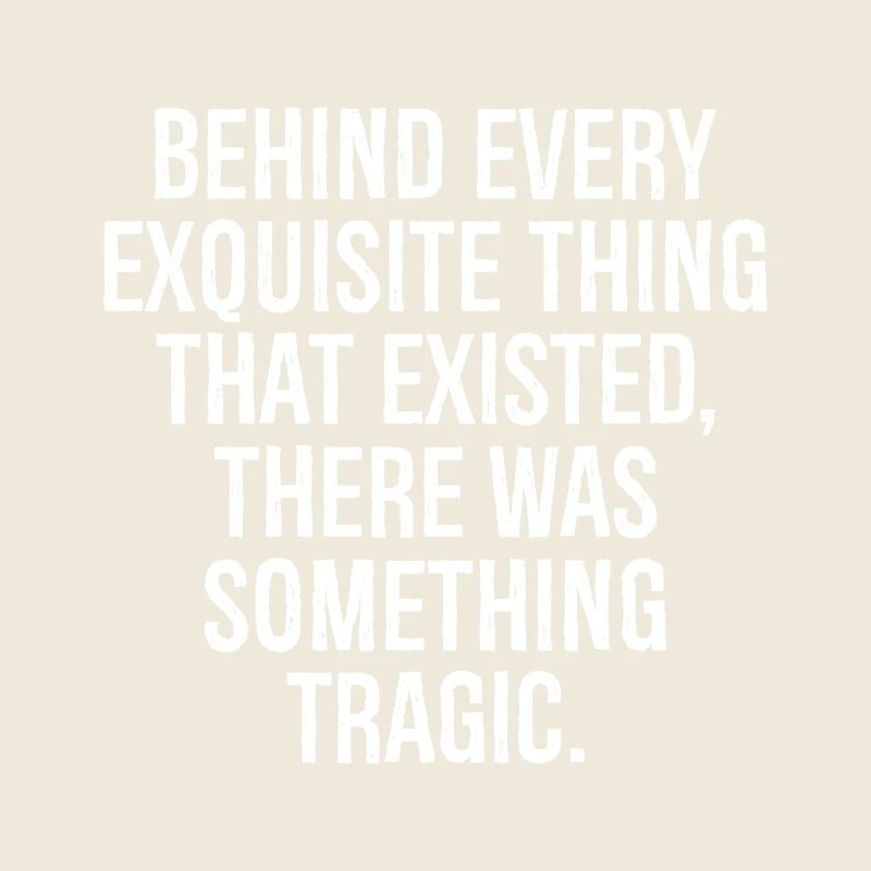 behind every exquisite thing that existed there