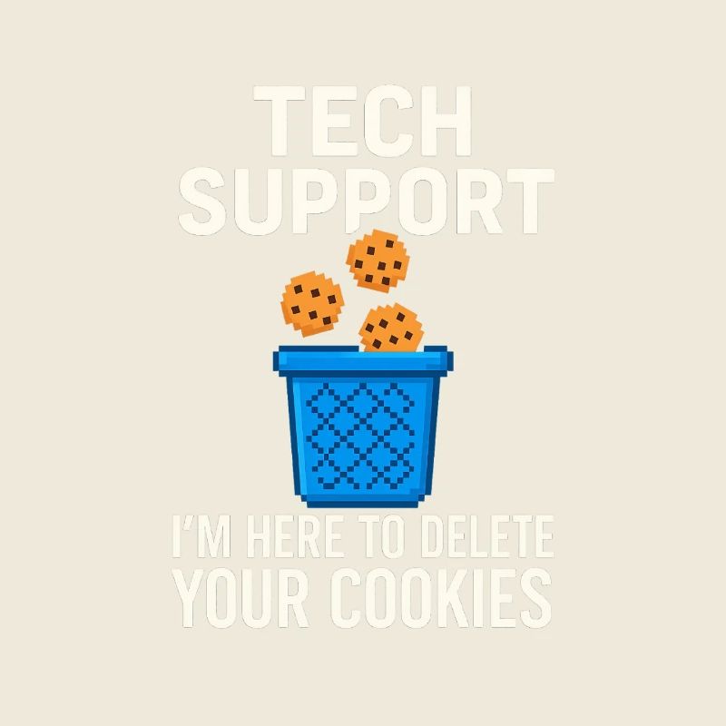 Tech Support I'm Here To Delete Your Cookies