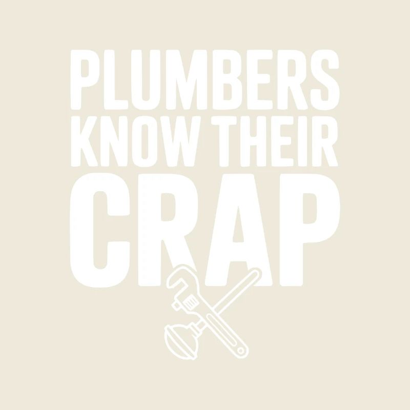Plumbers Know Their Crap
