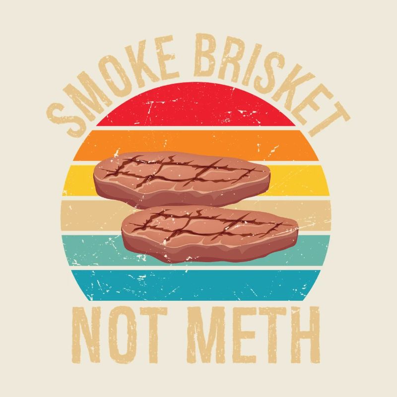 Smoke Brisket Not Meth Pitmaster BBQ Lover Smoke